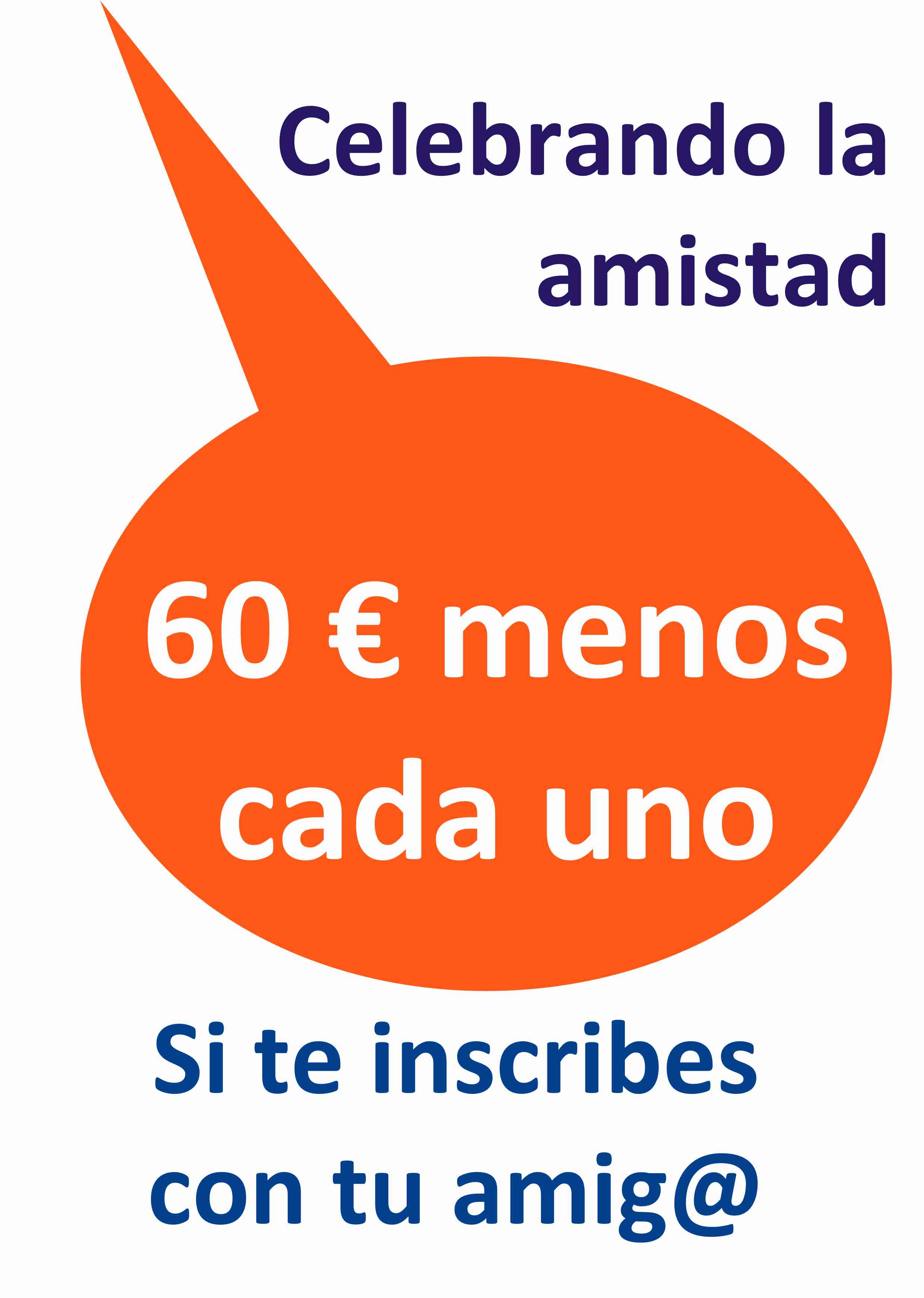 60 euros menos cada uno, si te inscirbes con una amistad